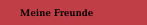 Meine Freunde
